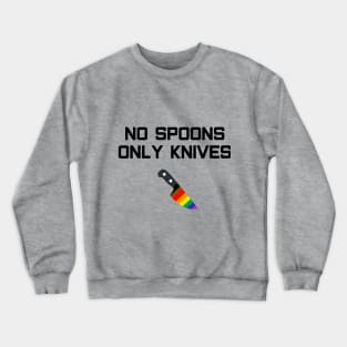 No Spoons Only Gay Knives Crewneck Sweatshirt